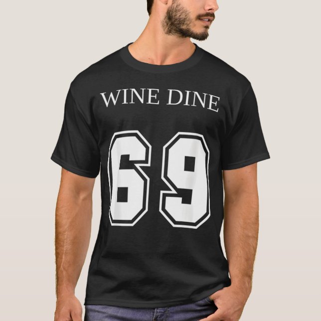 Wine Dine 69 (Front And Back) Fun - creative T-Shirt (Front)