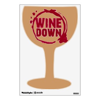 "wine Down" Wine Glass Wall Decal by CreativeContribution at Zazzle