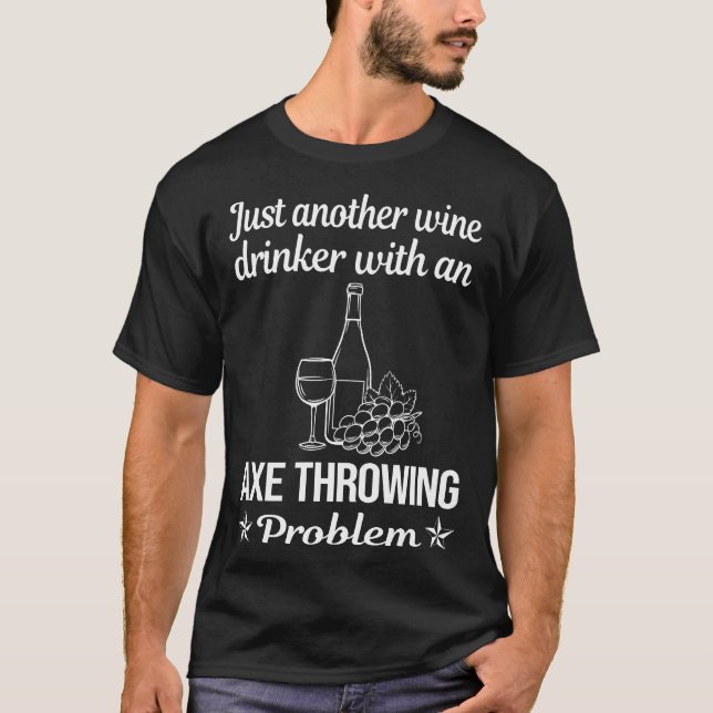 Wine Drinker Axe Throwing Axes T-Shirt (Front)