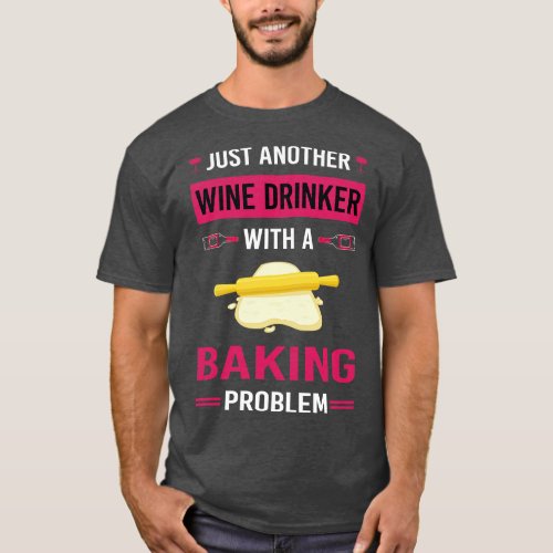 Wine Drinker Baking Bake Baker Bakery T_Shirt