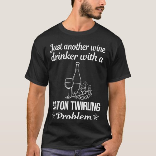 Wine Drinker Baton Twirling Twirl Twirler T_Shirt