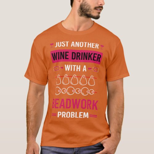 Wine Drinker Beadwork Beading Bead Beads T_Shirt