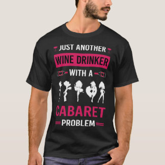 Wine Drinker Cabaret Cabarets T-Shirt