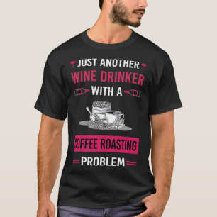 Wine Drinker Coffee Roasting T-Shirt