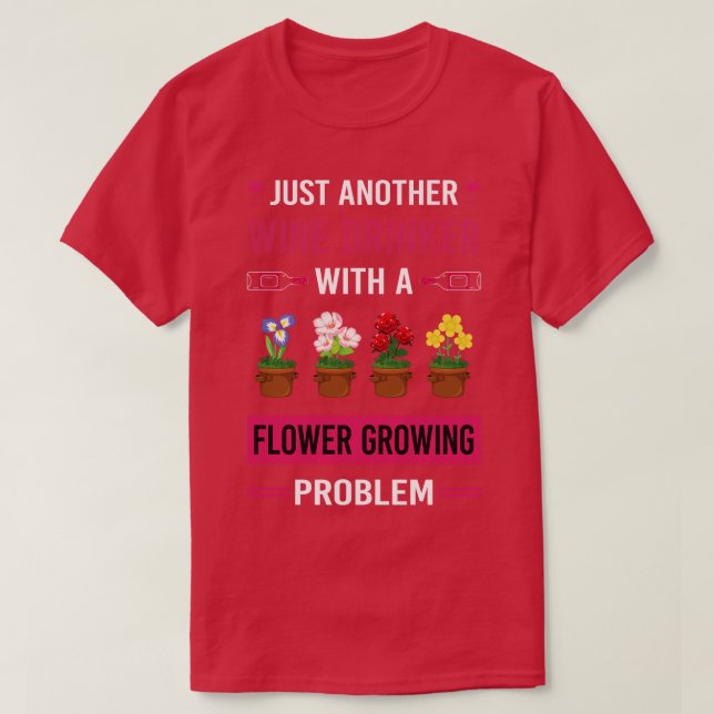 Wine Drinker Flower Growing Flowers Gardening T-Shirt (Design Front)