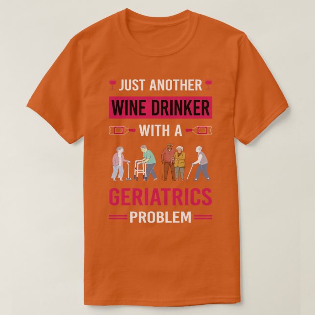 Wine Drinker Geriatrics Geriatric Geriatrician T-Shirt (Design Front)