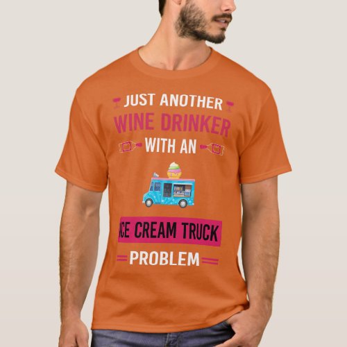 Wine Drinker Ice Cream Truck Trucks T_Shirt