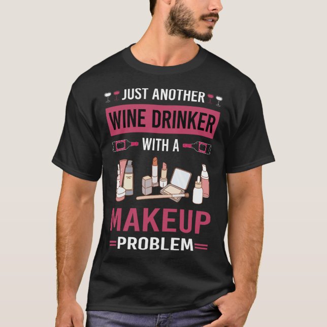 Wine Drinker Makeup T-Shirt (Front)