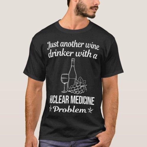 Wine Drinker Nuclear Medicine T_Shirt