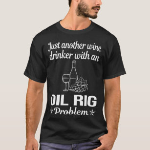 Wine Drinker Oil Rig Roughneck Offshore T-Shirt