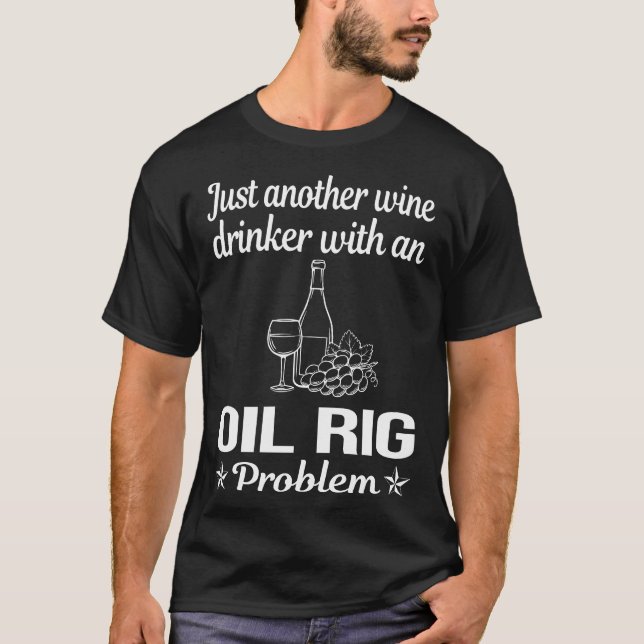 Wine Drinker Oil Rig Roughneck Offshore T-Shirt (Front)