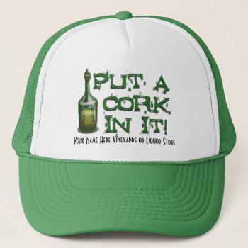 Wine Drinker - Put A Cork In It! Trucker Hat by RedneckHillbillies at Zazzle