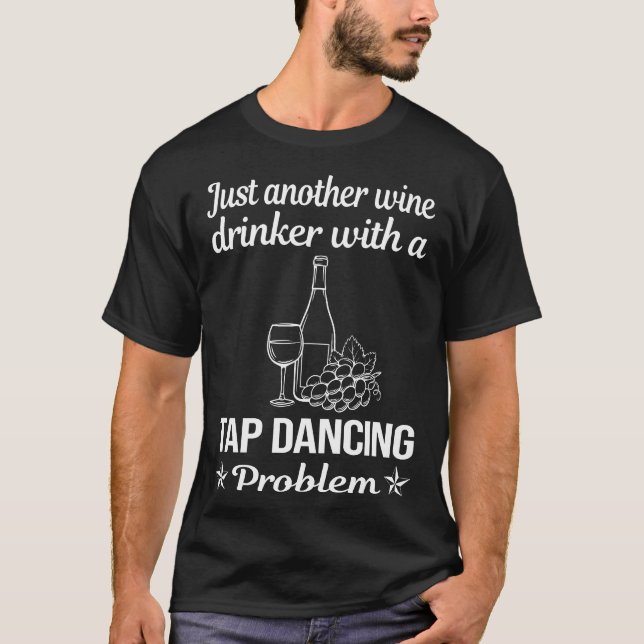 Wine Drinker Tap Dance Dancing T-Shirt (Front)
