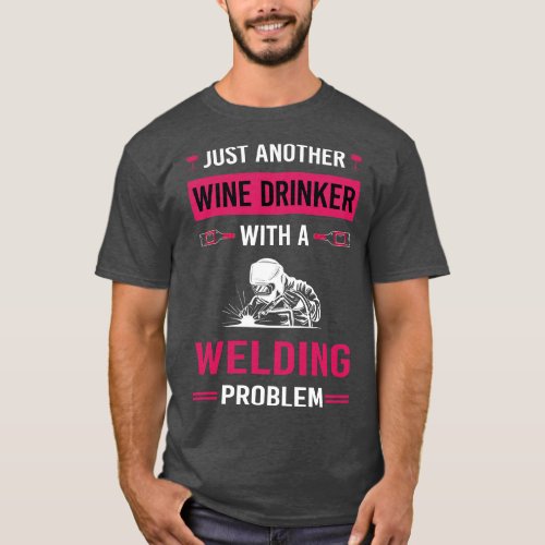 Wine Drinker Welding Weld Welder T_Shirt