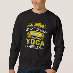 Wine Drinker with Yoga Problem Wine Lover Funny Ch Sweatshirt