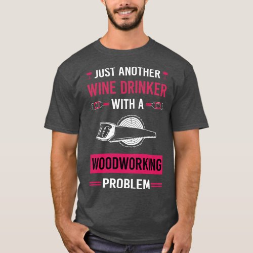 Wine Drinker Woodworking Woodworker T_Shirt
