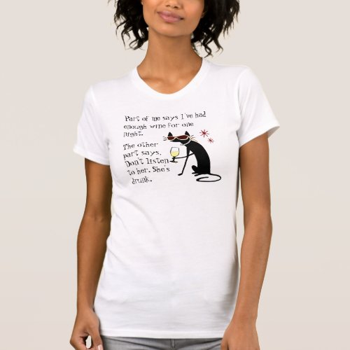 Wine Drinking Cat Dont Listen to Her Shes Drunk T_Shirt