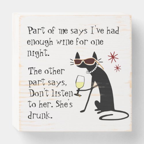 Wine Drinking Cat Dont Listen to Her Shes Drunk Wooden Box Sign