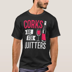 Wine Drinking Wine Bottle Graphic Corks Are For Qu T-Shirt