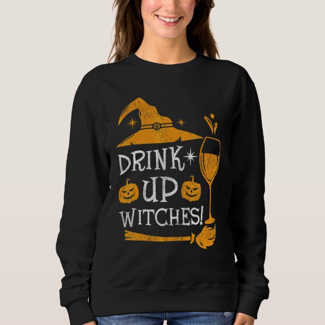 Wine Drinking Witch Halloween Costume Drink Up Wit Sweatshirt (Front)
