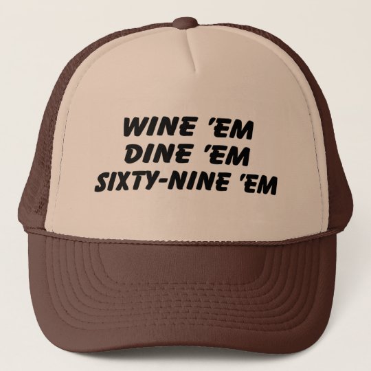 Wine 'em Dine 'em 69 'em Trucker Hat.