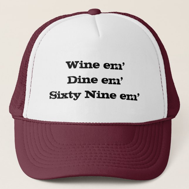Wine em'Dine em'Sixty Nine em' Trucker Hat (Front)