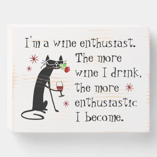 Wine Enthusiast Funny Quote with Cat Wooden Box Sign