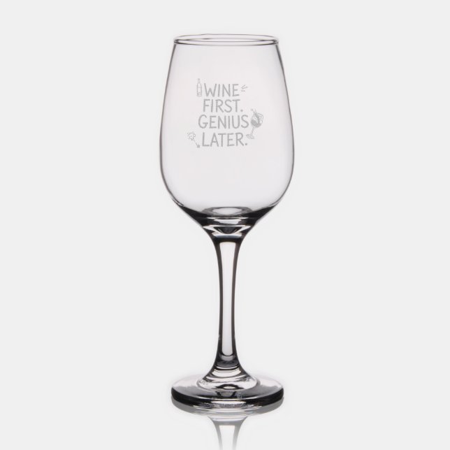 Wine First, Genius Later – Funny Wine Glass (Glassware)