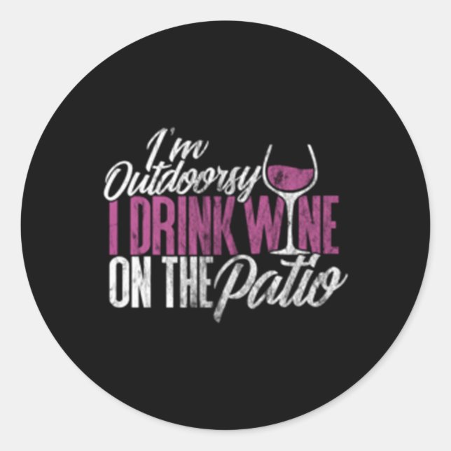Wine For I'M Outdoorsy Drink Wine On Patio Classic Round Sticker (Front)