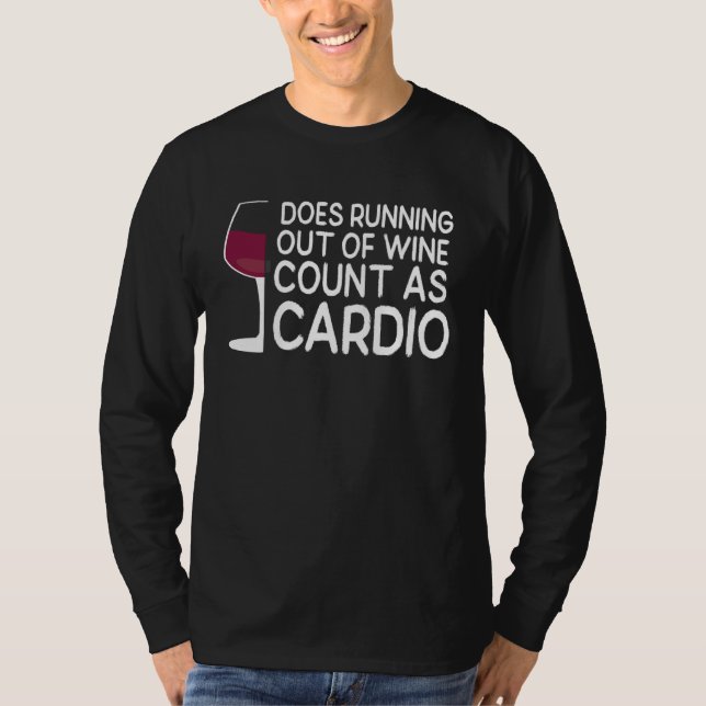 Wine Glass Does Running Out Of Wine Count As Cardi T-Shirt (Front)