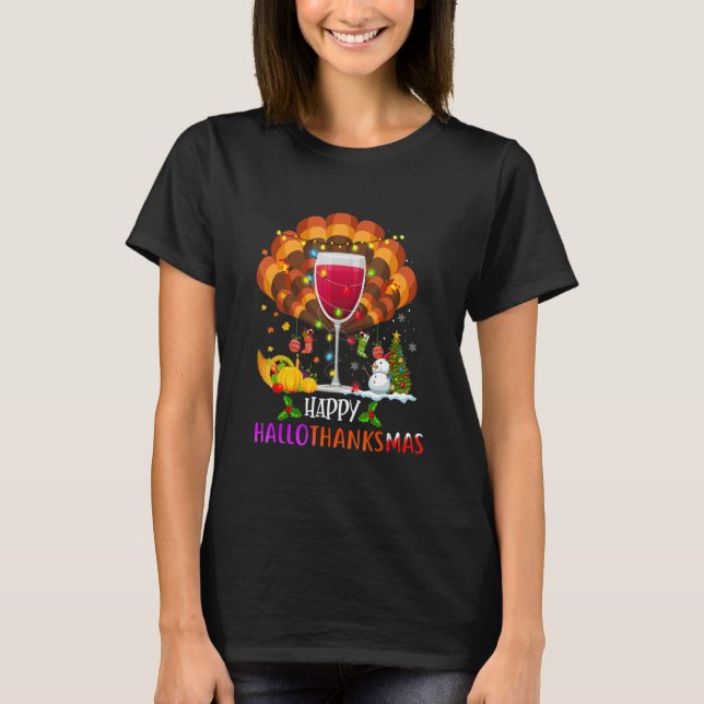 Wine Glass Thankgiving   Wine Happy Hallothanksmas T-Shirt (Front)