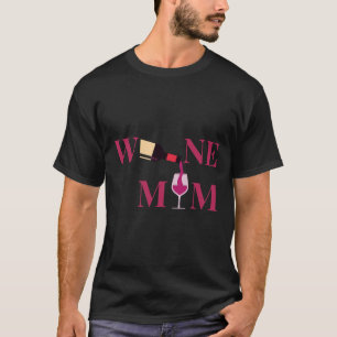 Wine Glasses Wine Mom T-Shirt