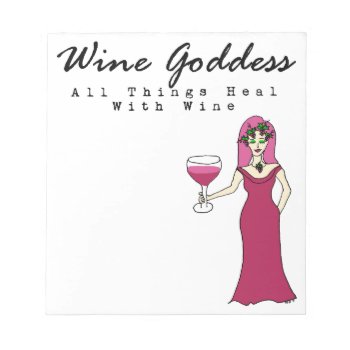Wine Goddess "all Things Heal With Wine" Notepad by Victoreeah at Zazzle