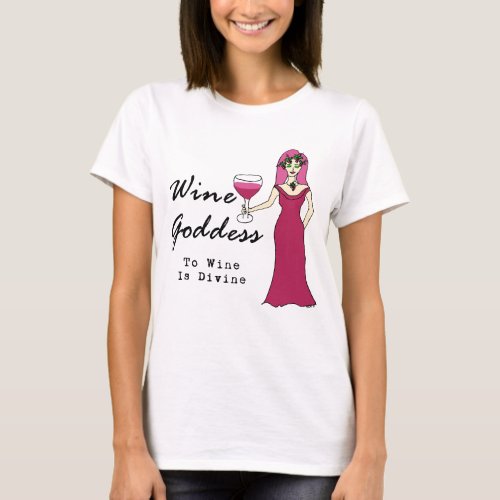 Wine Goddess Wine Is Divine T_Shirt