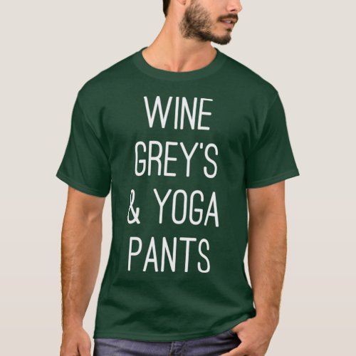 Wine Greys amp Yoga Pants 1 T_Shirt