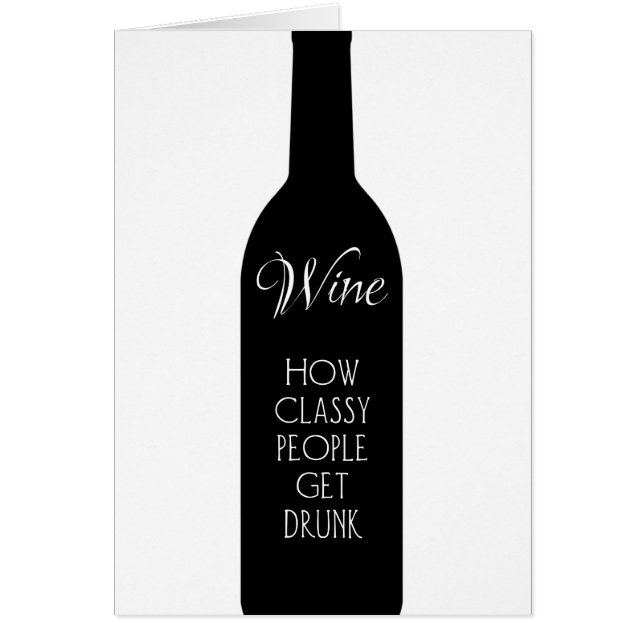 Wine, how classy people get drunk funny greeting  cards (Front)