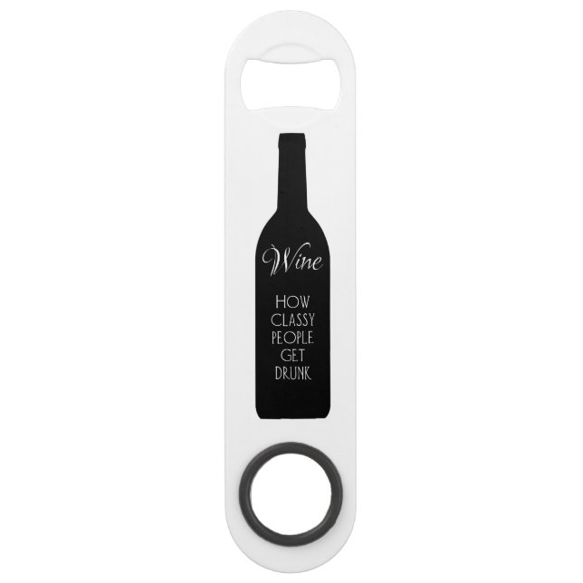 Wine, how classy people get drunk speed bottle opener (Front)