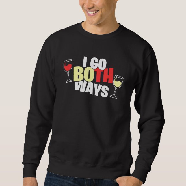 Wine  I Go Both Ways   Sarcasm Wine Drinking Sweatshirt (Front)