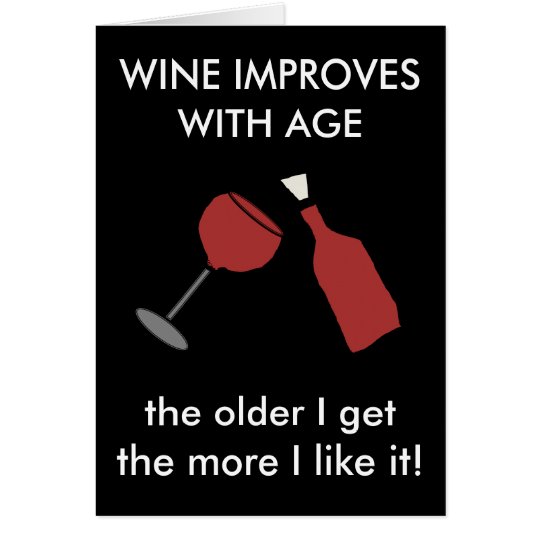 Wine Improves With Age Funny Wine Card Zazzle 6417