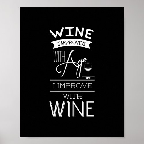 Wine Improves with Age I Improve with Wine Quote Poster