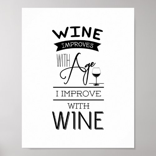 Wine Improves with Age I Improve with Wine Quote Poster