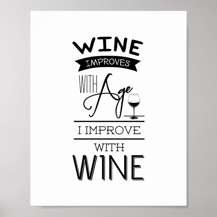 Wine Improves with Age I Improve with Wine. Quote Poster | Zazzle