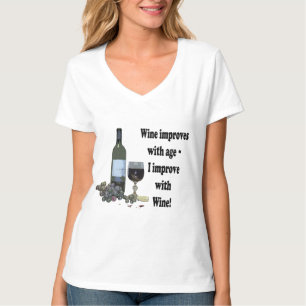 Wine improves with age, I improve with Wine! T-Shirt