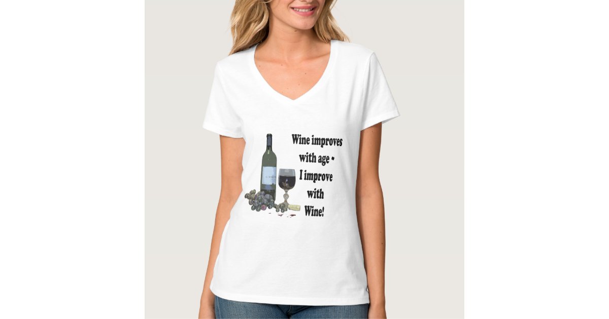 wine improves with age i improve with wine shirt