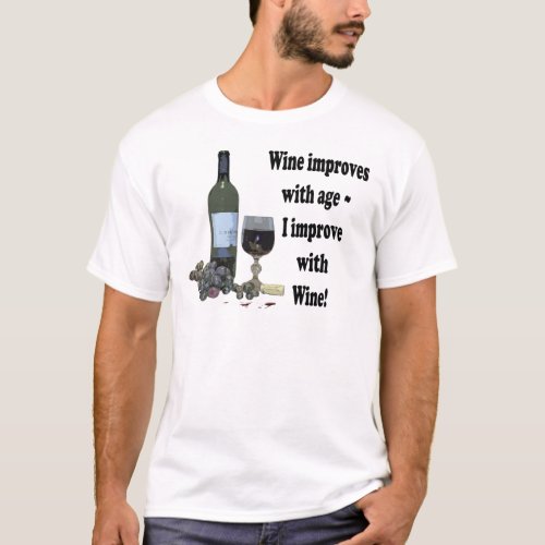 Wine improves with age I improve with Wine T_Shirt