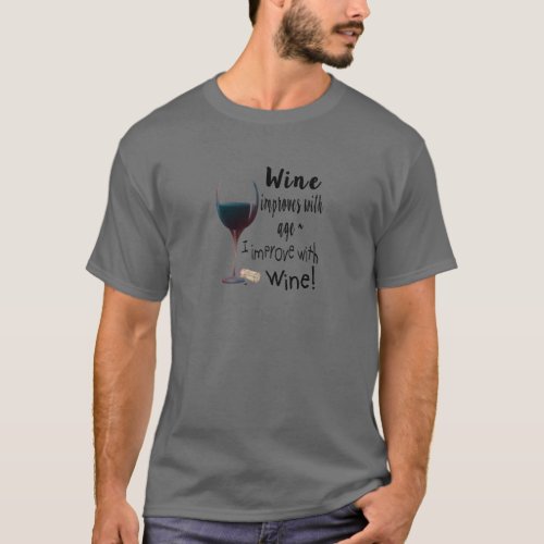 Wine Improves with age I improve with Wine T_Shirt
