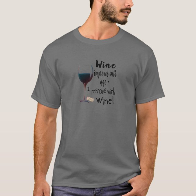 Wine Improves with age I improve with Wine T-Shirt (Front)