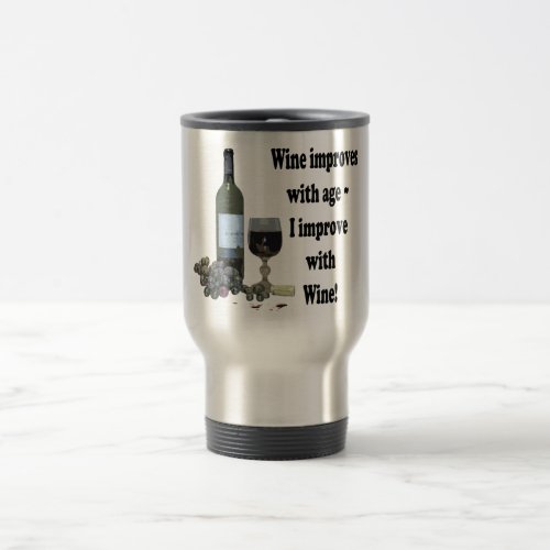 Wine improves with age I improve with Wine Travel Mug