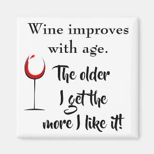Wine Improves With Age Older I Get More I like It Magnet