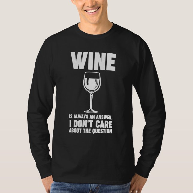 wine is always an answer Winemaker Wine T-Shirt (Front)